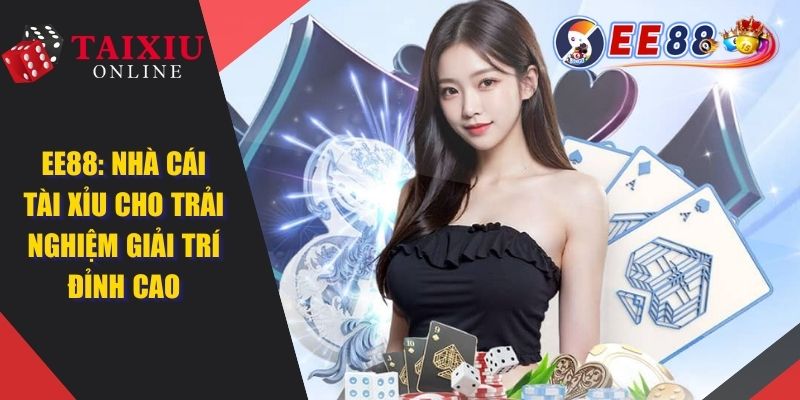 EE88 - Nhà Cái Tài Xỉu Online Uy Tín, Trả Thưởng Siêu Cao