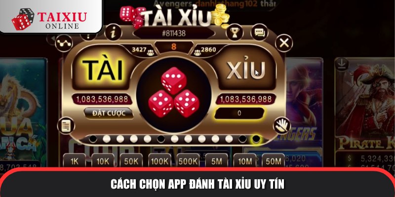 cach chon app danh tai xiu uy tin 796 Hướng dẫn chọn app đánh tài xỉu uy tín