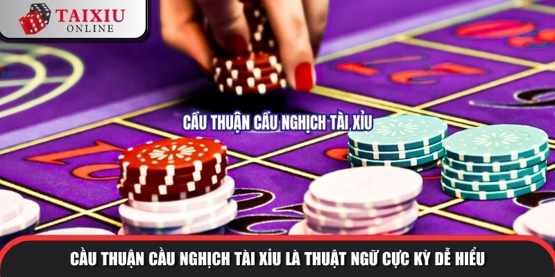 cau thuan cau nghich tai xiu 2 959 Cầu thuận cầu nghịch tài xỉu là thuật ngữ cực kỳ dễ hiểu