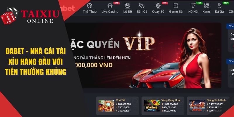 DABET - Nhà Cái Tài Xỉu Uy Tín Có Nhiều Ưu Đãi Siêu Khủng