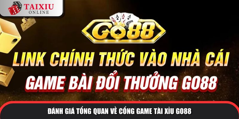 Đánh giá tổng quan về cổng game tài xỉu GO88