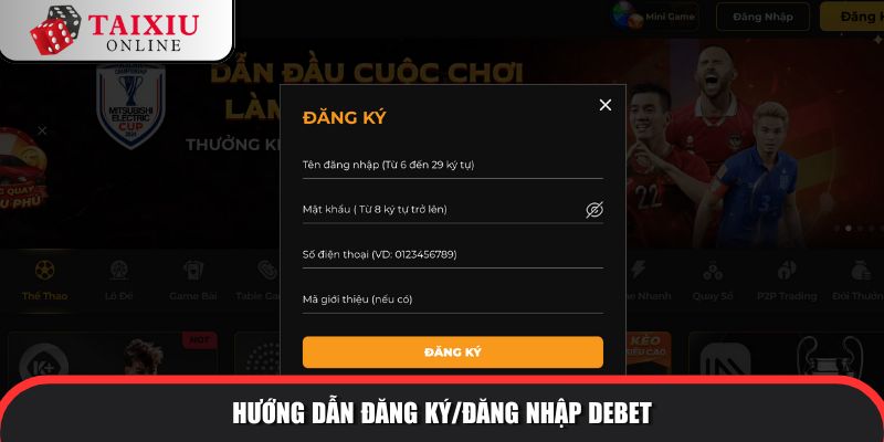 huong dan dang ky dang nhap DEBET 597 Hội viên nhà cái nhận được nhiều ưu đãi độc quyền