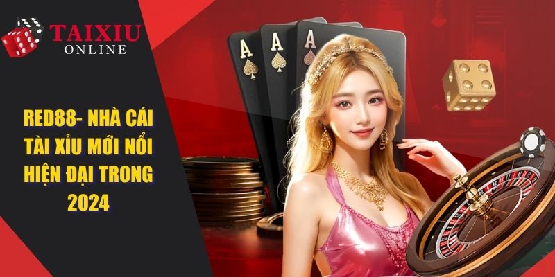 Red88 - Nhà Cái Tài Xỉu Online Uy Tín, Trả Thưởng Siêu Cao