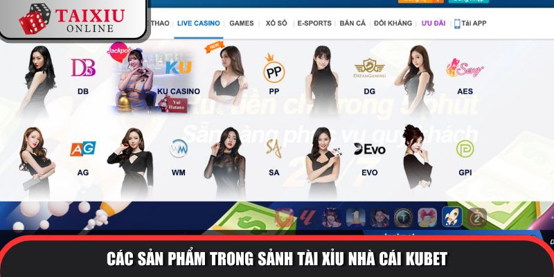 san pham trong sanh tai xiu nha cai kubet 277 Các sản phẩm trong sảnh tài xỉu của nhà cái KUBET