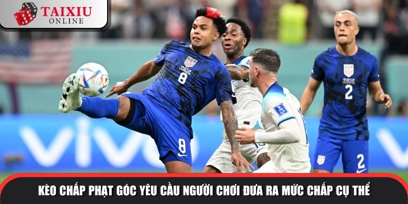 Kèo chấp phạt góc yêu cầu người chơi đưa ra mức chấp cụ thể