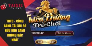 TDTC - Cổng Game Tài Xỉu Sở Hữu Kho Game Khủng Bậc Nhất