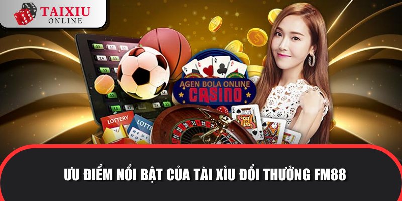 uu diem noi bat FM88 656 Lợi thế vượt trội của thương hiệu